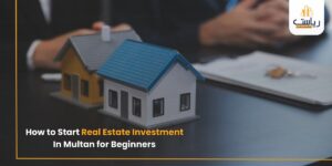 How to Start Real Estate Investment in Multan